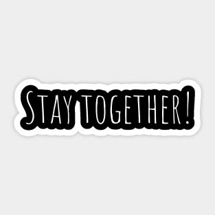 Stay together! Sticker